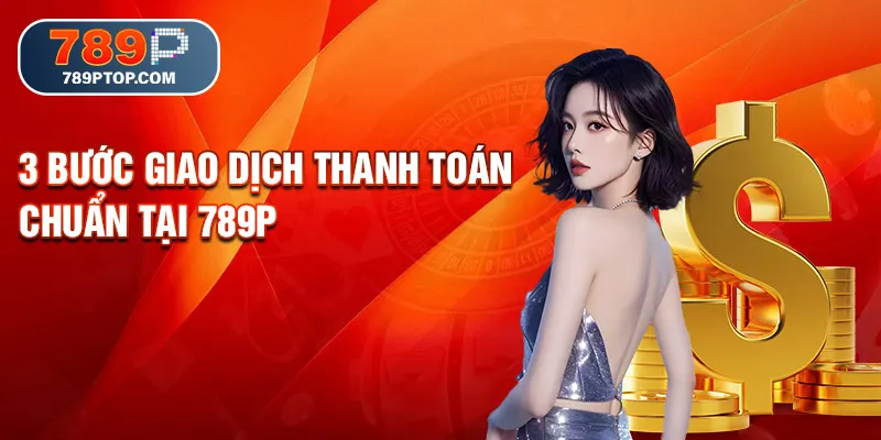 3 bước giao dịch thanh toán chuẩn tại 789P