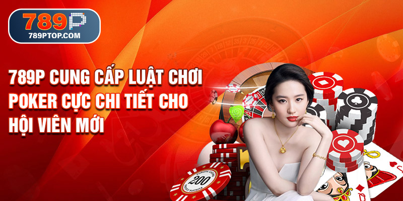 789P cung cấp luật chơi Poker cực chi tiết cho hội viên mới