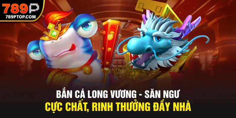 Bắn cá long vương