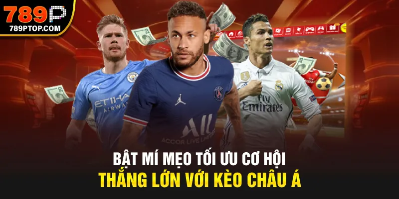 Bật mí mẹo tối ưu cơ hội thắng lớn với kèo Châu Á