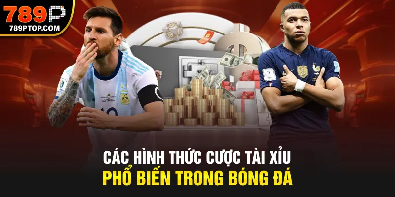 Các hình thức cược tài xỉu phổ biến trong bóng đá