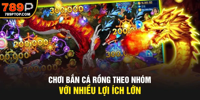 Chơi Bắn Cá Rồng theo nhóm với nhiều lợi ích lớn