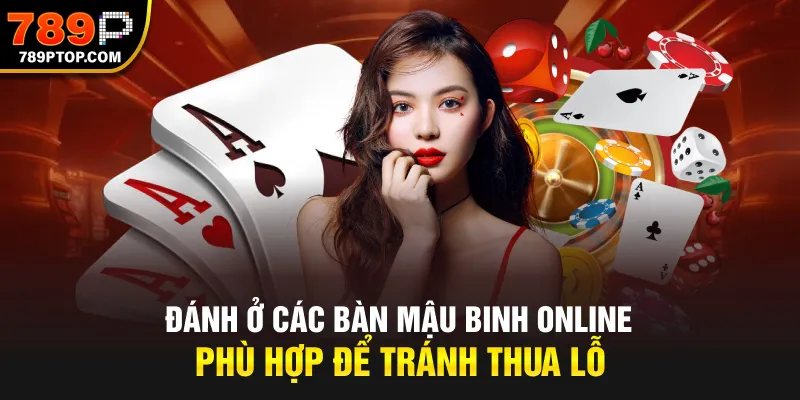 Đánh ở các bàn Mậu Binh online phù hợp để tránh thua lỗ