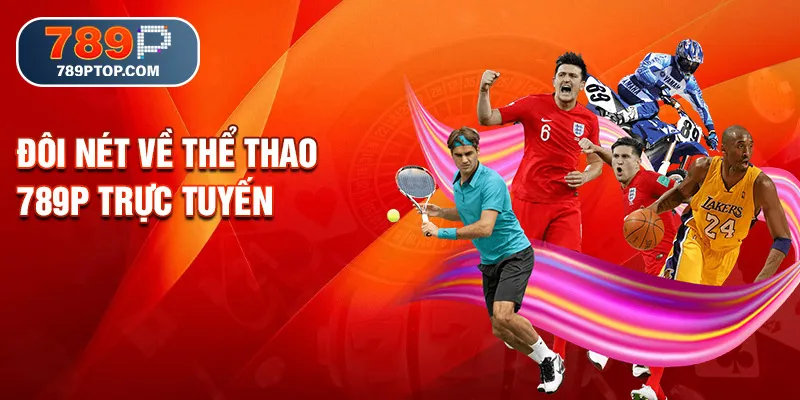 Đôi nét về thể thao 789P trực tuyến