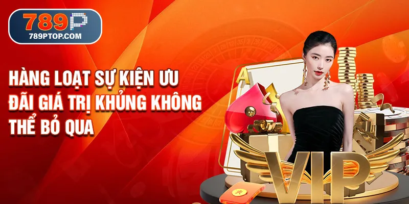 Hàng loạt sự kiện ưu đãi giá trị khủng không thể bỏ qua