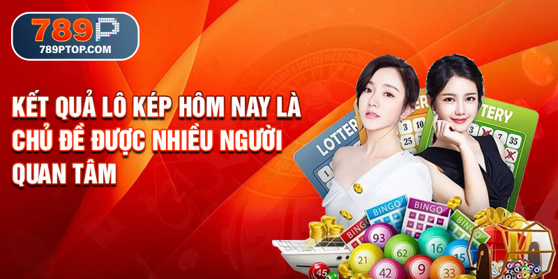 Kết quả lô kép hôm nay là chủ đề được nhiều người quan tâm