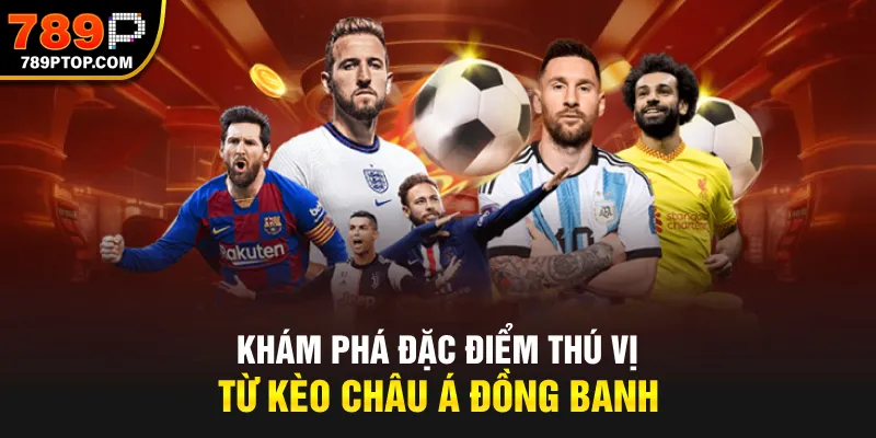 Khám phá đặc điểm thú vị từ Kèo Châu Á đồng banh