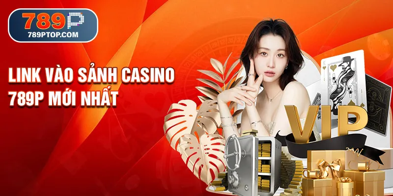 Link vào sảnh casino 789p mới nhất