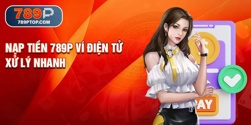 Nạp tiền 789P ví điện tử xử lý nhanh