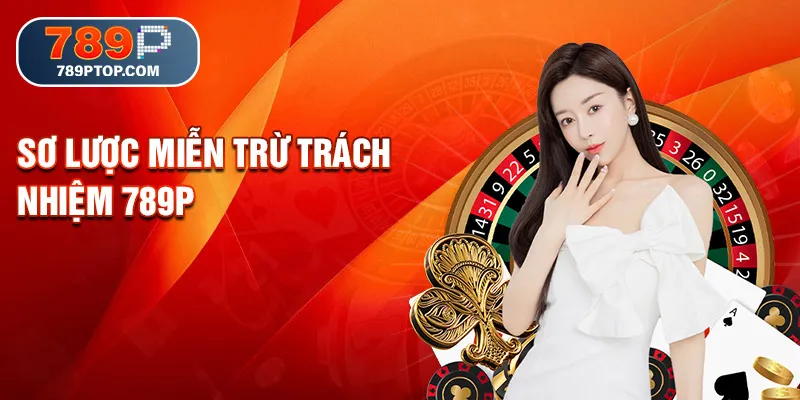 Sơ lược miễn trừ trách nhiệm 789P