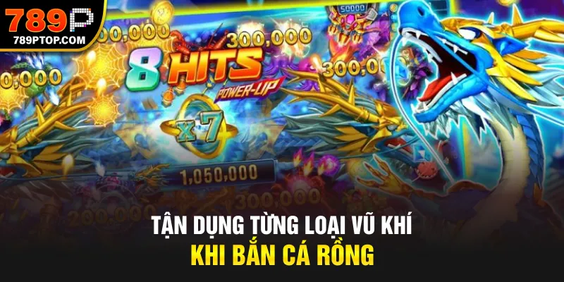Tận dụng từng loại vũ khí khi Bắn Cá Rồng