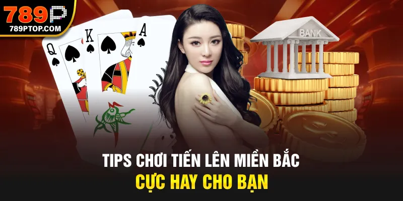 Tips chơi tiến lên miền Bắc cực hay cho bạn