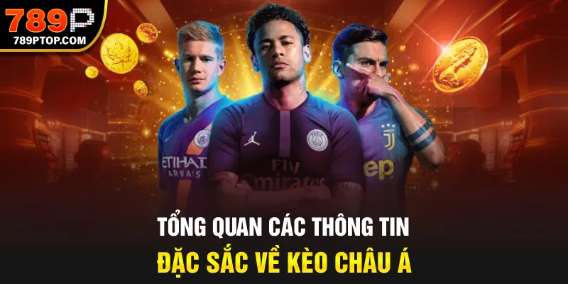 Tổng quan các thông tin đặc sắc về kèo Châu Á