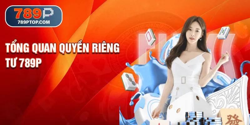 Tổng quan quyền riêng tư 789P
