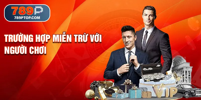 Trường hợp miễn trừ với người chơi