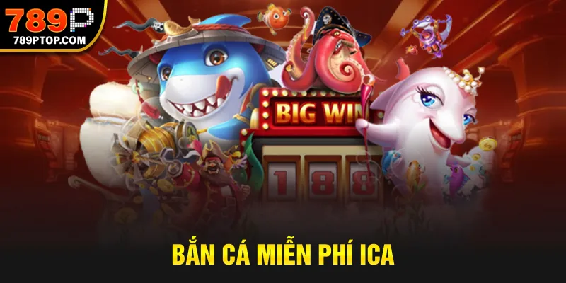Bắn cá miễn phí ICA